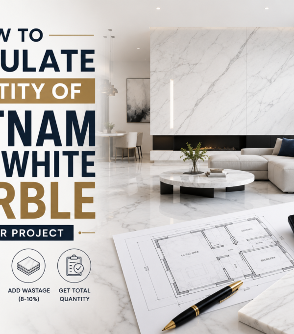 How to Calculate Quantity of Vietnam Pure White Marble for Your Project